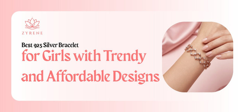Best 925 Silver Bracelet for Girls with Trendy and Affordable Designs